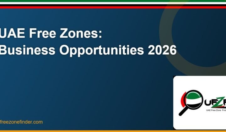 Understanding UAE Free Zones: Opportunities for Businesses and Investors (2026 Complete Guide)